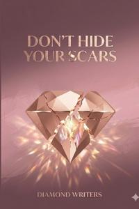 Don't Hide Your Scars