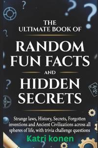 The Ultimate Book of Random Fun Facts and Hidden Secrets