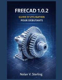 Guide de l'Utilisateur de Freecad 1.0.2 Pour Les Débutants