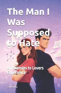 The Man I Was Supposed to Hate
