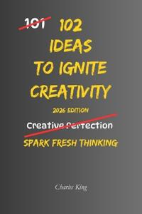 102 Ideas To Ignite Creativity