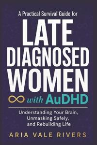 A Practical Survival Guide for Late Diagnosed Women with AuDHD