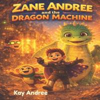 Zane Andree and the Dragon Machine