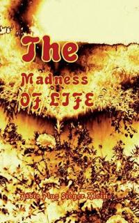 The Madness of Life