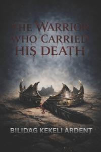 The Warrior Who Carried His Death