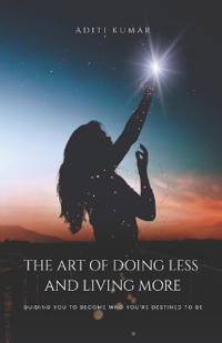 Kumar, A: Art of Doing Less and Living More