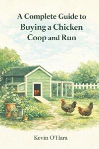A Complete Guide to Buying a Chicken Coop and Run