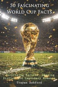 50 Fascinating World Cup Facts