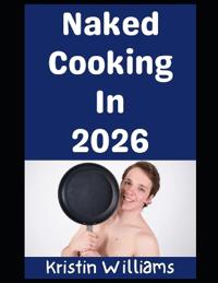 Naked Cooking in 2026