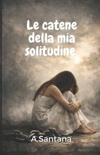 Le catene della mia solitudine