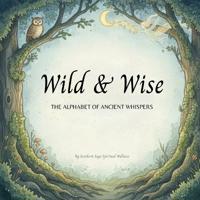 Wild & Wise- The Alphabet of Ancient Whispers