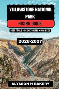 Yellowstone National Park Hiking Guide 2026-2027