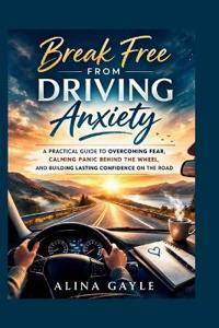 Break Free FROM DRIVING Anxiety