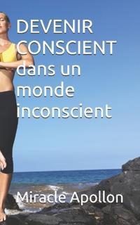 DEVENIR CONSCIENT Dans un monde inconscient