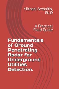 Fundamentals of Ground Penetrating Radar for Underground Utilities Detection.