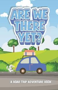 Are We There Yet? A Road Trip Adventure Book