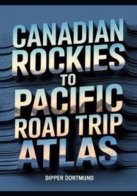 Canadian Rockies to Pacific Road Trip Atlas