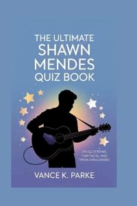 The Ultimate Shawn Mendes Quiz Book