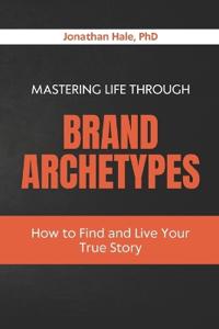 Mastering Life Through Brand Archetypes