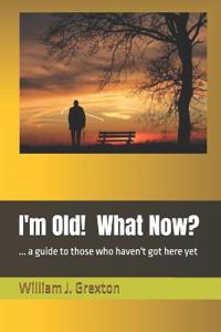 I'm Old! What Now?