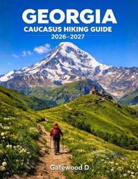 Georgia Caucasus Hiking Guide 2026 - 2027