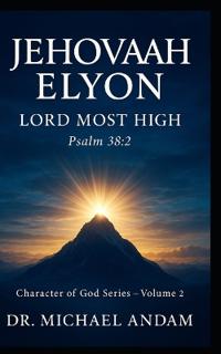 JEHOVAH-ELYON Lord Most High