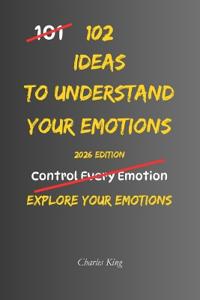 102 Ideas To Understand Your Emotions