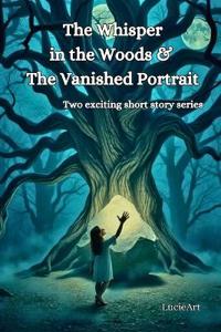 The Whisper in the Woods & The Vanished Portrait