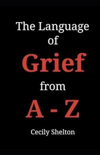 The Language of Grief from A-Z
