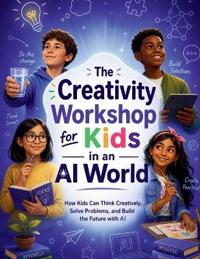 The Creativity Workshop for Kids in an AI World