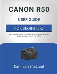Canon R50 User Guide for Beginners