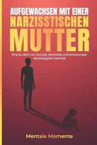 Aufgewachsen mit einer narzisstischen Mutter