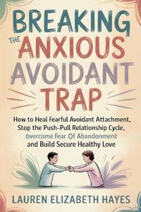 Breaking the Anxious Avoidant Trap