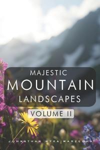 Majestic Mountain Landscapes - Volume II
