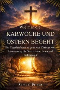 Wie man die Karwoche und Ostern begeht