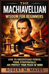 The Machiavellian Wisdom for Beginners