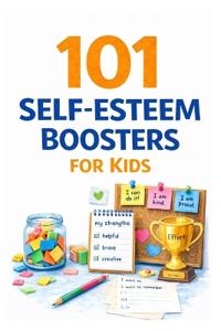 101 Self-Esteem Boosters for Kids