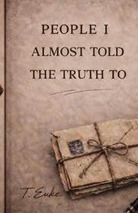 People I Almost Told the Truth To