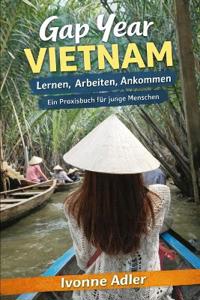 Gap Year Vietnam - Lernen, Arbeiten, Ankommen