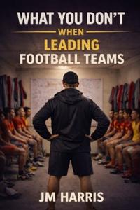 What You Don't See When Leading Football Teams