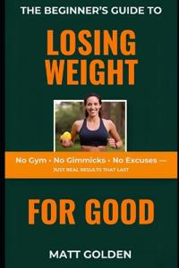 The Beginner's Guide to Losing Weight for Good