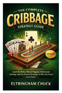 The Complete Cribbage Strategy Guide