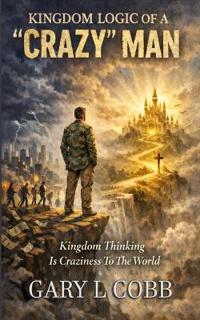 Kingdom Logic of a Crazy Man