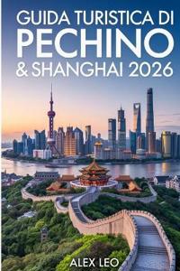Guida turistica di Pechino & Shanghai 2026