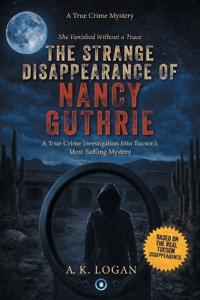 The Strange Disappearance of Nancy Guthrie