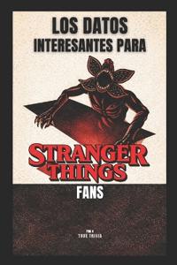Los Datos Más Interesantes Para Stranger Things Fans