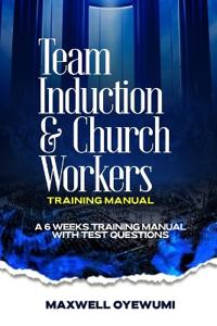 Team Induction and Church Workers Training Manual.