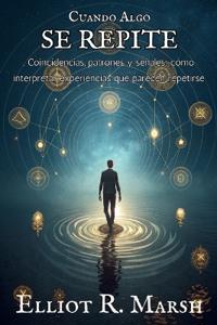 CUANDO ALGO SE REPITE. Coincidencias, patrones y señales