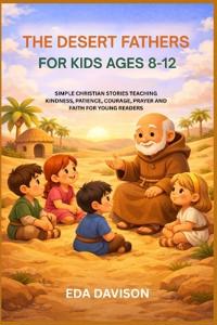 The Desert Fathers for Kids Ages 8-12