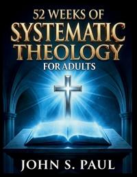 52 Weeks of Systematic Theology for Adults